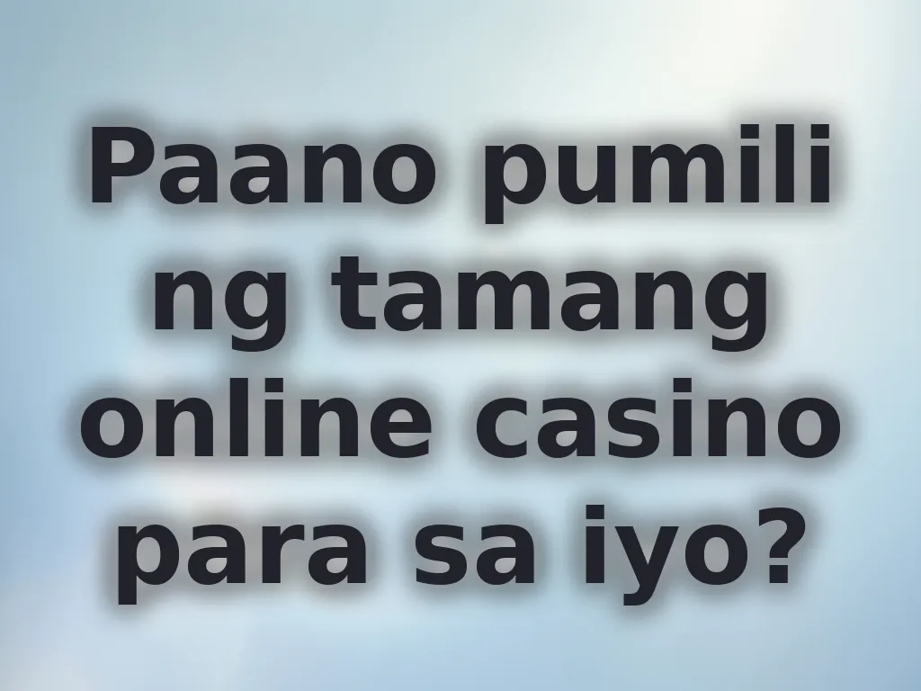 Paano pumili ng tamang online casino para sa iyo?