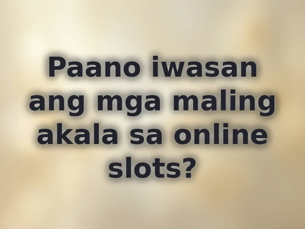 Paano iwasan ang mga maling akala sa online slots?