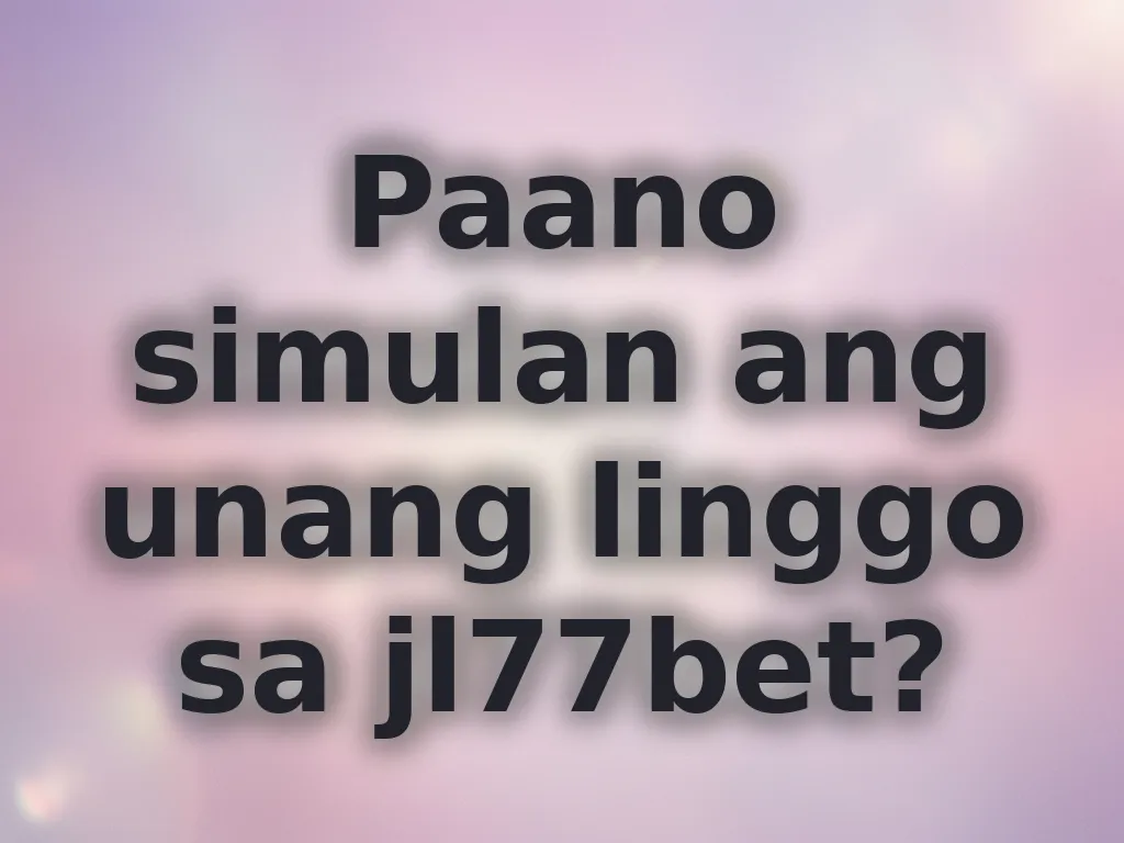 Paano simulan ang unang linggo sa jl77bet?